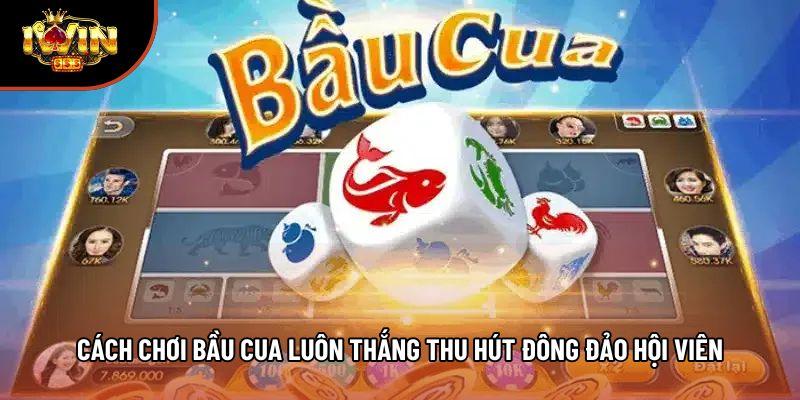Cách chơi bầu cua luôn thắng thu hút đông đảo hội viên Cách chơi bầu cua luôn thắng thu hút đông đảo hội viên