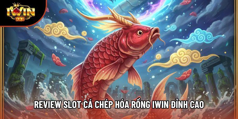 Review Slot cá chép hóa rồng iwin đỉnh cao Review Slot cá chép hóa rồng iwin đỉnh cao